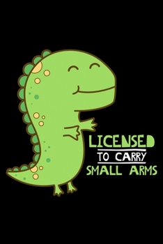 Licensed to carry small arms: 6" x 9" 120 pages quad Journal I 6x9 graph Notebook I Diary I Sketch I Journaling I Planner I funny animals I Dinosaurs lovers