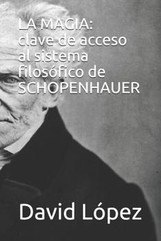 Paperback La Magia: Clave de Acceso Al Sistema Filosófico de Schopenhauer [Spanish] Book