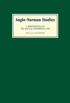 Anglo-Norman Studies V: Proceedings of the Battle Conference 1982 - Book #5 of the Proceedings of the Battle Conference