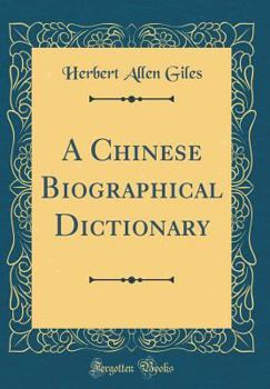 A Chinese Biographical Dictionary (Classic Reprint)