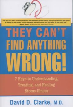 Paperback They Can't Find Anything Wrong!: 7 Keys to Understanding, Treating, and Healing Stress Illness Book