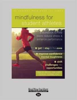 Mindfulness for Student Athletes: A Workbook to Help Teens Reduce Stress and Enhance Performance