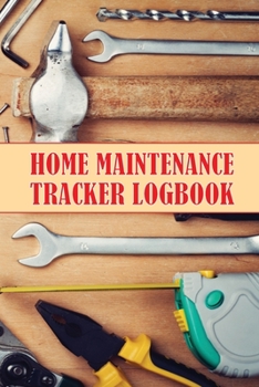 Paperback Home Maintenance Tracker LogBook: Perfect Handyman Log To Keep Record of Maintenance for Date, Phone, Sketch Detail, System Appliance, Problem, Prepar Book