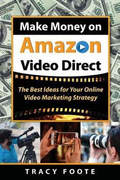 Paperback Make Money on Amazon Video Direct: The Best Ideas for Your Online Video Marketing Strategy Book