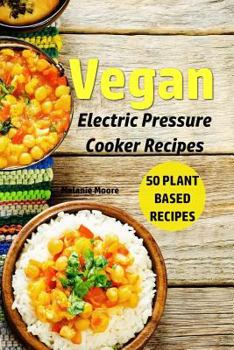 Paperback Vegan Electric Pressure Cooker Recipes: 50 Plant Based Recipes Book