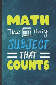 Math the Only Subject That Counts: Funny Blank Lined Math Student Notebook/ Journal, Graduation Appreciation Gratitude Thank You Souvenir Gag Gift, Stylish Graphic 110 Pages