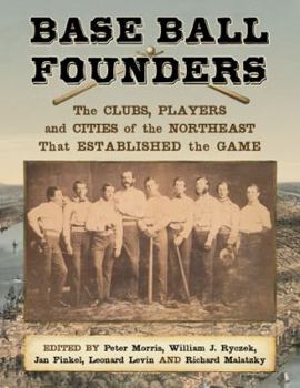 Paperback Base Ball Founders: The Clubs, Players and Cities of the Northeast That Established the Game Book