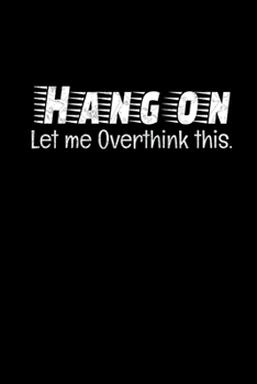 Hang On Let Me Overthink This: Dot Grid Page Notebook : Perfect For Someone Who Overthink Everything.