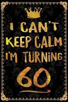 I Can't Keep Calm I'm Turning 60