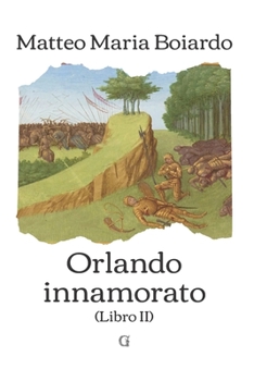 Paperback Orlando innamorato - Libro II: Edizione limitata da collezione [Italian] Book