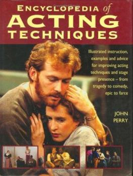 Hardcover Encyclopedia of Acting Techniques: Illustrated Instruction, Examples and Advice for Improving Acting Techniques and Stage Presence - From Tragedy to C Book