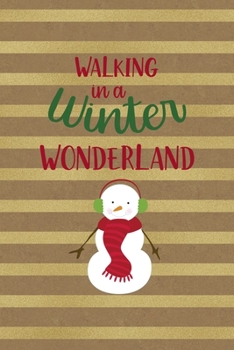 Walking In A Winter Wonderland: All Purpose 6x9 Blank Lined Notebook Journal Way Better Than A Card Trendy Unique Gift Striped Golden & Brown Snowman