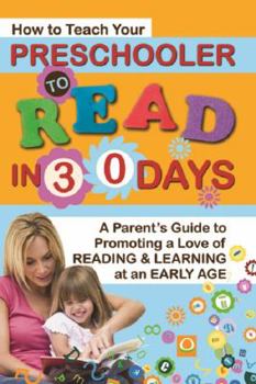 Paperback How to Teach Your Preschooler to Read in 30 Days: A Parent's Guide to Promoting a Love of Reading and Learning at an Early Age Book