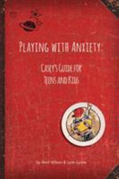 Paperback Playing with Anxiety: Casey's Guide for Teens and Kids Book