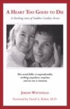 Paperback A Heart Too Good to Die: A Shocking Story of Sudden Cardiac Arrest Book