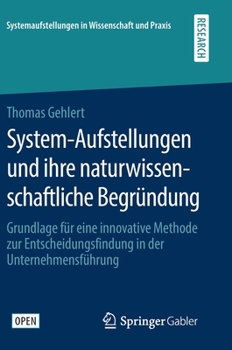 Hardcover System-Aufstellungen Und Ihre Naturwissenschaftliche Begründung: Grundlage Für Eine Innovative Methode Zur Entscheidungsfindung in Der Unternehmensfüh [German] Book