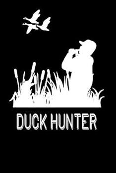 Duck Hunter Notebook: duck hunting journal, duck hunting gifts for men funny: Duck Hunters Track Record of Species, Location, Gear - Shooting Seasons Dates