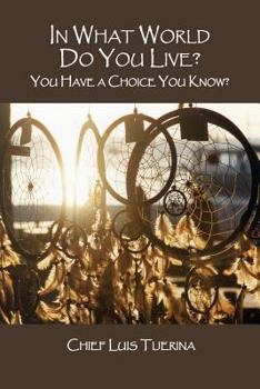 Paperback In What World Do You Live?: You Have a Choice You Know? Book