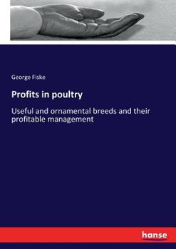 Paperback Profits in poultry: Useful and ornamental breeds and their profitable management Book