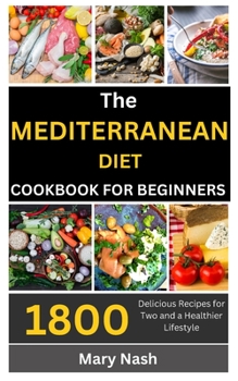Paperback The Mediterranean Diet Cookbook: 1800 Delicious Recipes for Two and a Healthier Lifestyle. Book