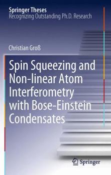 Hardcover Spin Squeezing and Non-Linear Atom Interferometry with Bose-Einstein Condensates Book