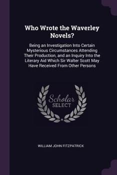 Paperback Who Wrote the Waverley Novels?: Being an Investigation Into Certain Mysterious Circumstances Attending Their Production, and an Inquiry Into the Liter Book