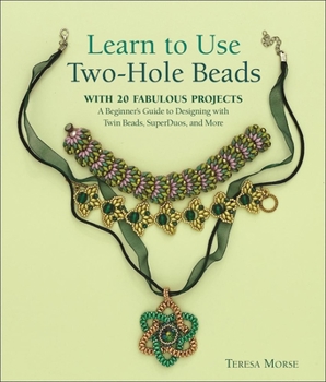 Paperback Learn to Use Two-Hole Beads with 25 Fabulous Projects: A Beginner's Guide to Designing with Twin Beads, Superduos, and More Book