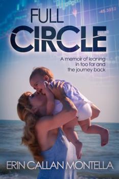 Hardcover Full Circle: A memoir of leaning in too far and the journey back Book