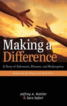 Hardcover Making a Difference: A Story of Adventure, Disaster, and Redemption Inspired by the Plight of At-Risk Girls Book