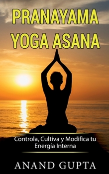 Paperback Pranayama Yoga Asana: Controla, Cultiva y Modifica tu Energía Interna [Spanish] Book