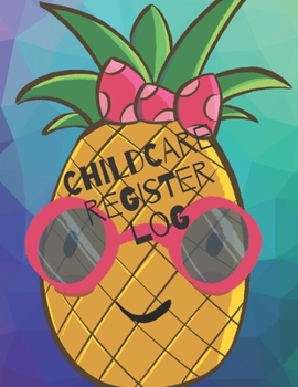 Childcare Register Log: Daily Child Care, Sign In Log Book for Babysitter, Nannies, Preschool, Daycares. Track the Attendance Of Children At Your Facility