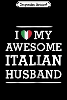 Composition Notebook: I Love My AWESOME Italian HUSBAND Flag Heart for Wife Journal/Notebook Blank Lined Ruled 6x9 100 Pages