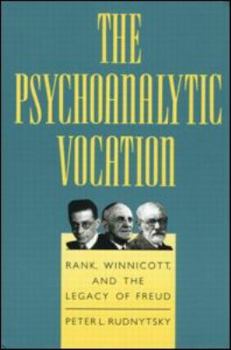 Hardcover The Psychoanalytic Vocation: Rank, Winnicott, and the Legacy of Freud Book