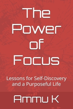 The Power of Focus: Lessons for Self-Discovery and a Purposeful Life