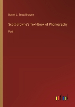 Paperback Scott-Browne's Text-Book of Phonography: Part I Book