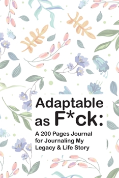 Paperback Adaptable as F*ck: A 200 Pages Journal for Journaling My Legacy & Life Story Book