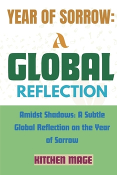 Paperback Year of Sorrow: A Global Reflection: Amidst Shadows: A Subtle Global Reflection on the Year of Sorrow Book
