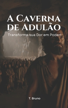 A Caverna de Adulão: Transforme sua Dor em Poder! (Portuguese Edition)