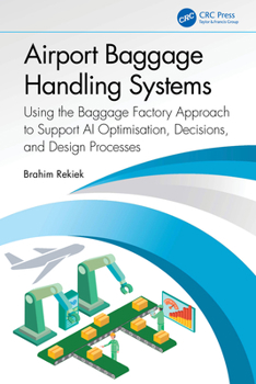 Paperback Airport Baggage Handling Systems: Using the Baggage Factory Approach to Support AI Optimisation, Decisions, and Design Processes Book