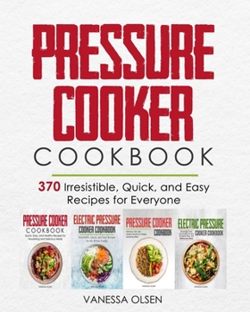 Paperback Pressure Cooker Cookbook: 370 Irresistible, Quick, and Easy Recipes for Everyone Book