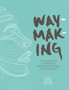 Paperback Waymaking: An Anthology of Women's Adventure Writing, Poetry and Art Book