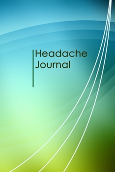 Headache Journal: Headache Tracker - Record Severity, Location, Duration, Triggers, Relief Measures of migraines and headaches