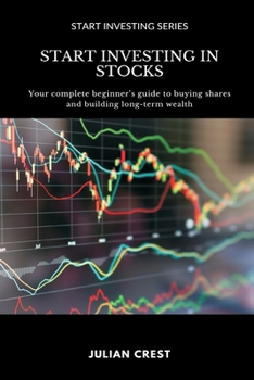 Paperback Start Investing in Stocks: Your complete beginner s guide to buying shares and building long-term wealth Book
