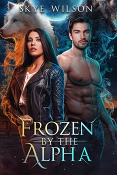 Paperback Frozen By The Alpha: An Enemies To Lovers Paranormal Romance Book