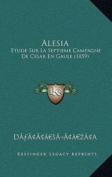 Paperback Alesia: Etude Sur La Septieme Campagne De Cesar En Gaule (1859) [French] Book
