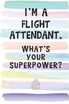 Paperback I'm a Flight Attendant. What's Your Superpower?: Blank Lined Notebook Journal Gift for Stewardess, Cabin Crew, Air Host Friend, Coworker, Boss Book