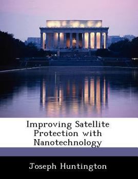 Paperback Improving Satellite Protection with Nanotechnology Book