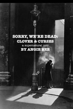 Paperback Sorry, We're Dead: Clover and Curses: a supernatural noir Book