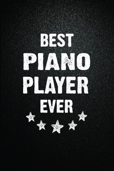 Best Piano player Ever: 6"x9" Inch- 100 Pages Blank Lined Journal Notebook Appreciation Gift. Paperback. Birthday or Christmas Gift For Piano ... Writing Daily Routine, Journal and Hand Note