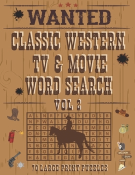 Classic Western TV & Movie Word Search, Volume 2, 70 Large Print Puzzles: TV Western Puzzle Book For Adults Who Love Old West Cowboy TV Shows & Movies